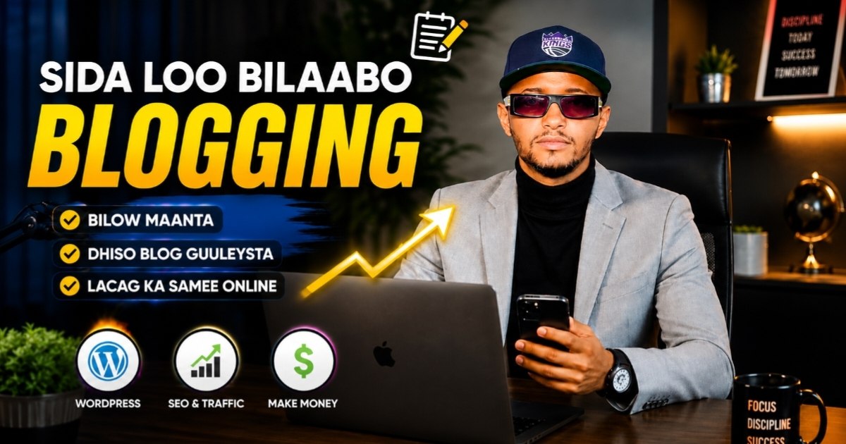 Sida Loo Bilaabo Blogging 2026, Step by Step